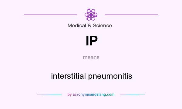 What does IP mean? It stands for interstitial pneumonitis