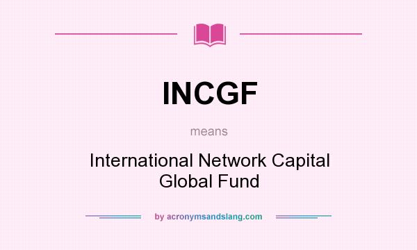 What does INCGF mean? It stands for International Network Capital Global Fund