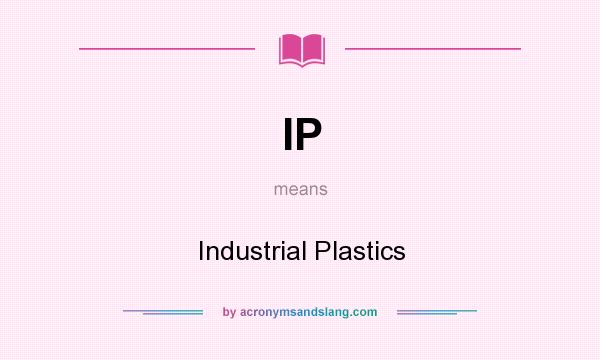 What does IP mean? It stands for Industrial Plastics