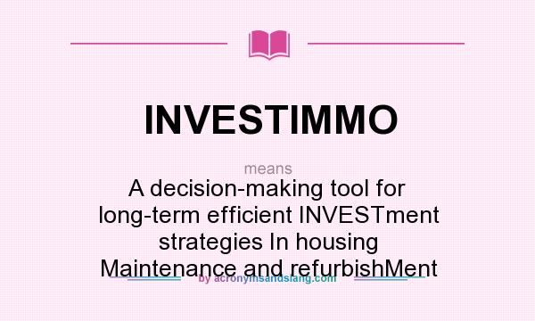 What does INVESTIMMO mean? It stands for A decision-making tool for long-term efficient INVESTment strategies In housing Maintenance and refurbishMent