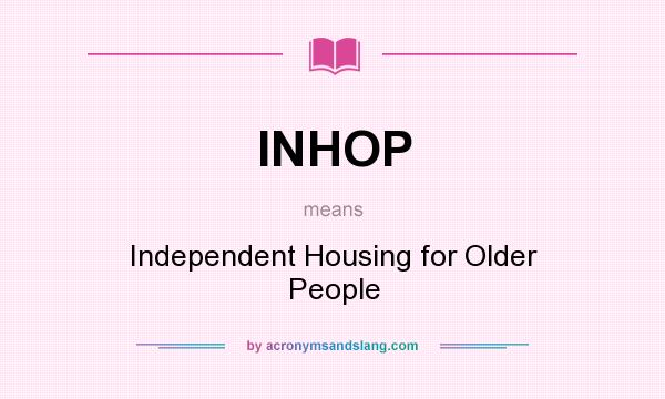 What does INHOP mean? It stands for Independent Housing for Older People