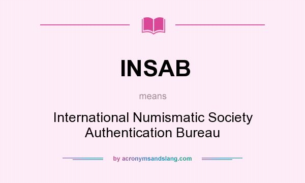 What does INSAB mean? It stands for International Numismatic Society Authentication Bureau