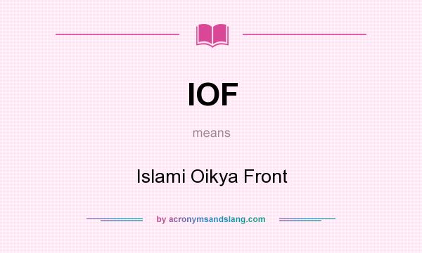What does IOF mean? It stands for Islami Oikya Front