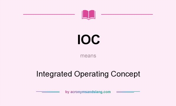 What does IOC mean? It stands for Integrated Operating Concept