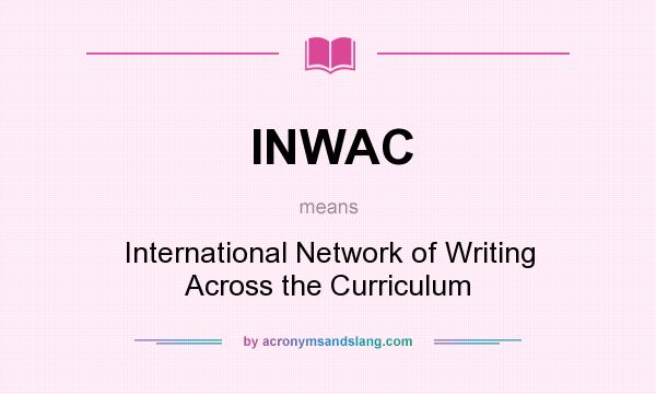 What does INWAC mean? It stands for International Network of Writing Across the Curriculum