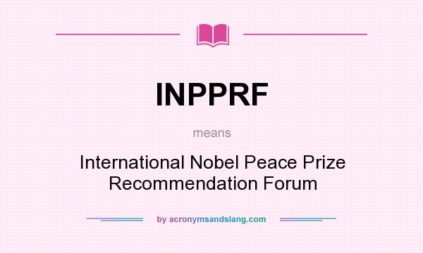 What does INPPRF mean? It stands for International Nobel Peace Prize Recommendation Forum
