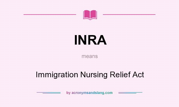 What does INRA mean? It stands for Immigration Nursing Relief Act