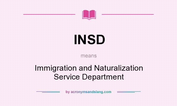 What does INSD mean? It stands for Immigration and Naturalization Service Department