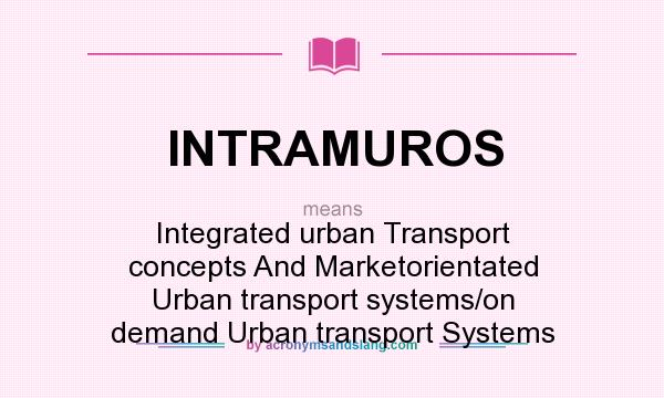 What does INTRAMUROS mean? It stands for Integrated urban Transport concepts And Marketorientated Urban transport systems/on demand Urban transport Systems