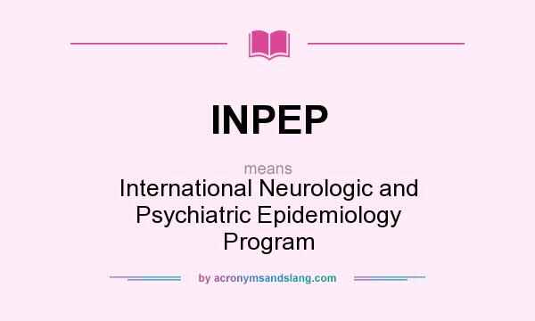 What does INPEP mean? It stands for International Neurologic and Psychiatric Epidemiology Program