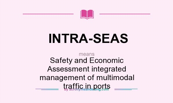 What does INTRA-SEAS mean? It stands for Safety and Economic Assessment integrated management of multimodal traffic in ports