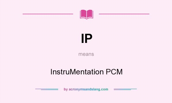 What does IP mean? It stands for InstruMentation PCM