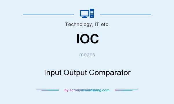 What does IOC mean? It stands for Input Output Comparator