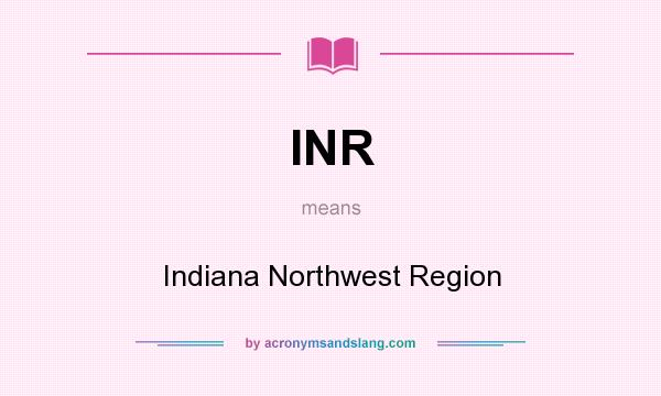 What does INR mean? It stands for Indiana Northwest Region