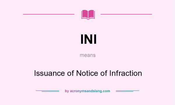 What does INI mean? It stands for Issuance of Notice of Infraction