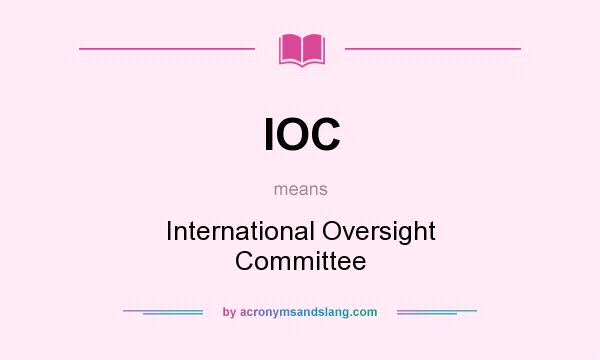 What does IOC mean? It stands for International Oversight Committee