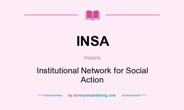 What does INSA mean? It stands for Institutional Network for Social Action
