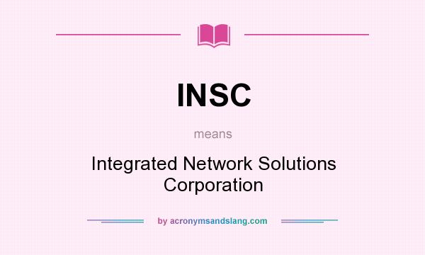 What does INSC mean? It stands for Integrated Network Solutions Corporation