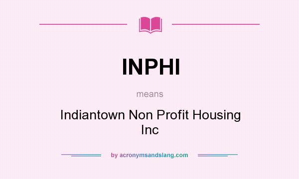 What does INPHI mean? It stands for Indiantown Non Profit Housing Inc