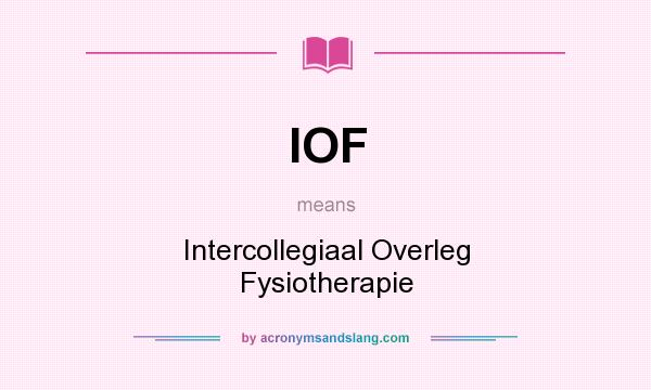 What does IOF mean? It stands for Intercollegiaal Overleg Fysiotherapie