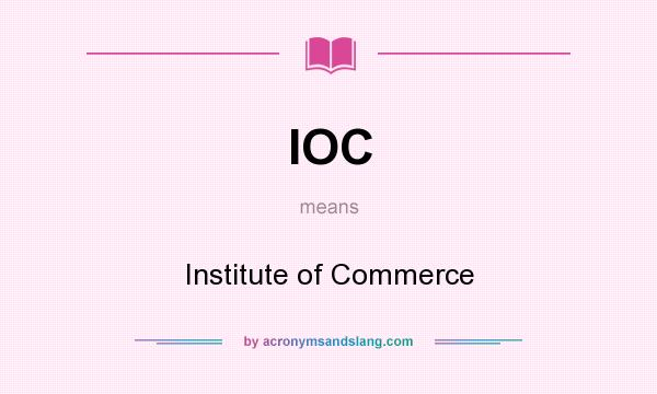 What does IOC mean? It stands for Institute of Commerce