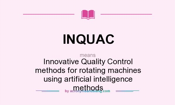 What does INQUAC mean? It stands for Innovative Quality Control methods for rotating machines using artificial intelligence methods