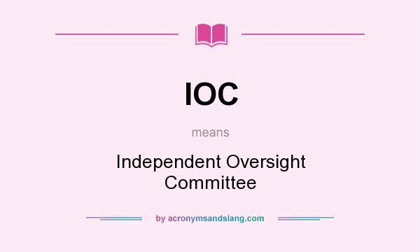 What does IOC mean? It stands for Independent Oversight Committee