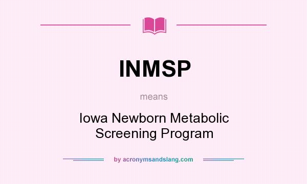 What does INMSP mean? It stands for Iowa Newborn Metabolic Screening Program