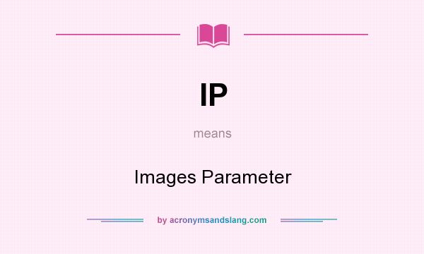 What does IP mean? It stands for Images Parameter