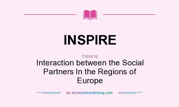 What does INSPIRE mean? It stands for Interaction between the Social Partners In the Regions of Europe