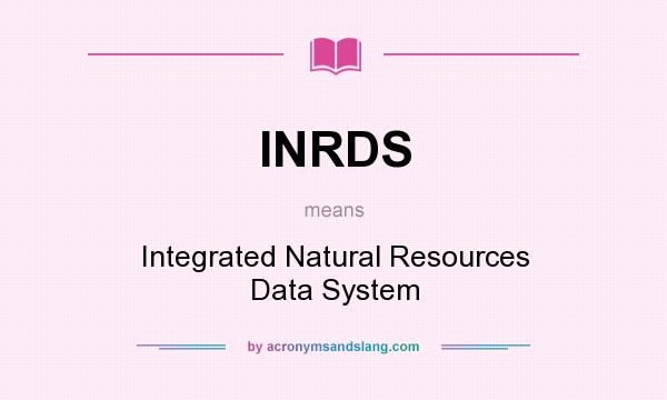 What does INRDS mean? It stands for Integrated Natural Resources Data System