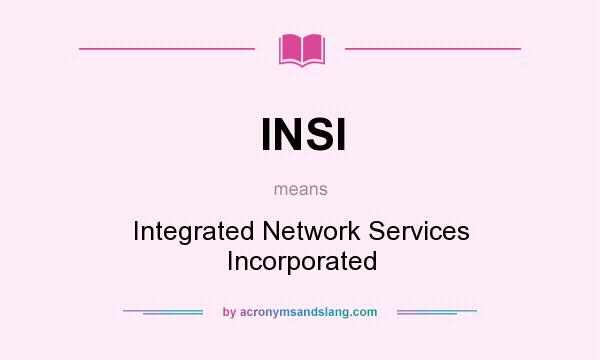 What does INSI mean? It stands for Integrated Network Services Incorporated