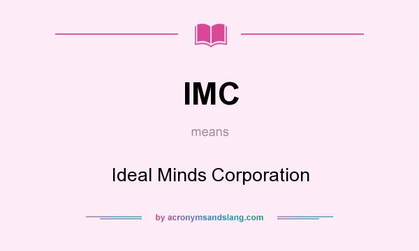 What does IMC mean? It stands for Ideal Minds Corporation