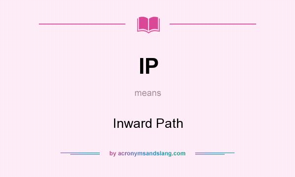 What does IP mean? It stands for Inward Path