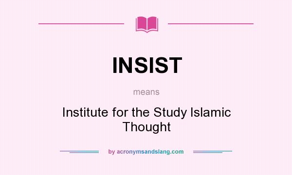 What does INSIST mean? It stands for Institute for the Study Islamic Thought