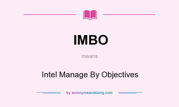 What does IMBO mean? It stands for Intel Manage By Objectives
