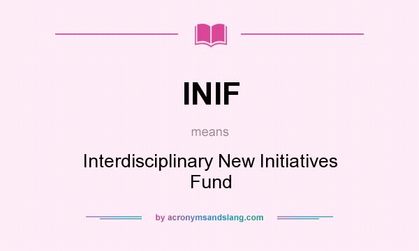 What does INIF mean? It stands for Interdisciplinary New Initiatives Fund