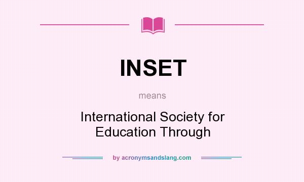 What does INSET mean? It stands for International Society for Education Through
