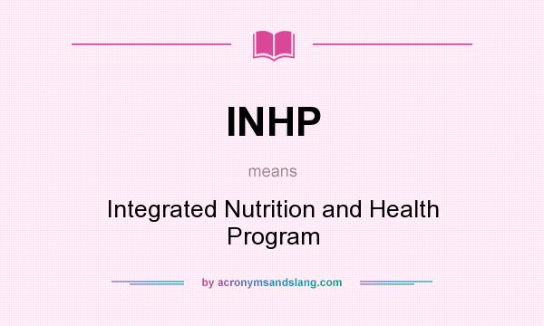 What does INHP mean? It stands for Integrated Nutrition and Health Program