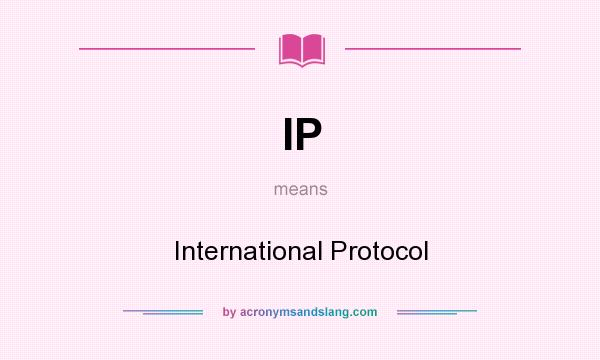 What does IP mean? It stands for International Protocol
