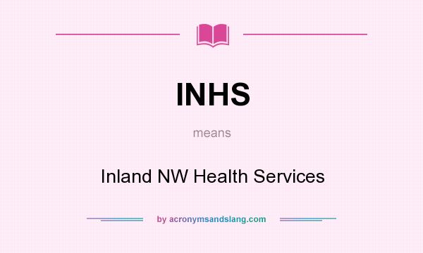 What does INHS mean? It stands for Inland NW Health Services