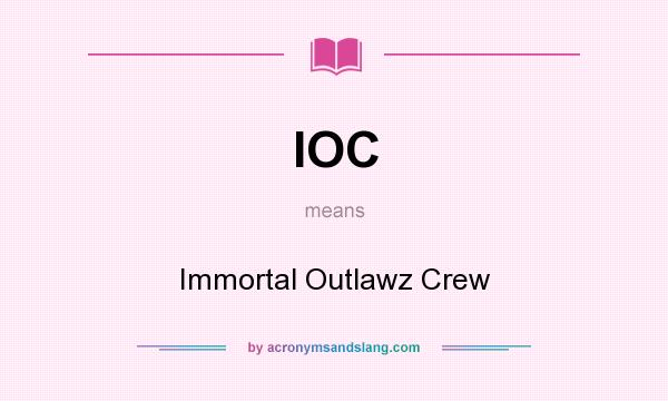 What does IOC mean? It stands for Immortal Outlawz Crew