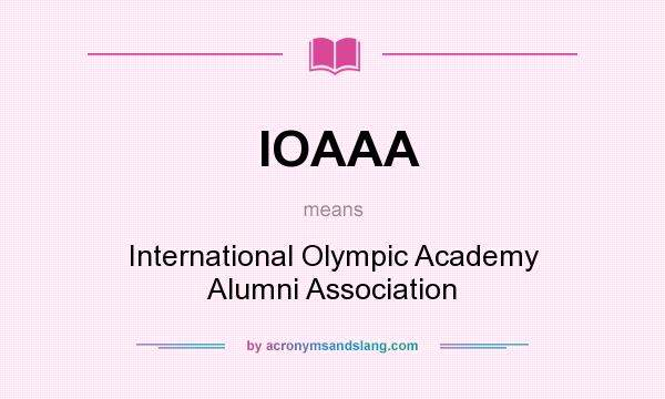 What does IOAAA mean? It stands for International Olympic Academy Alumni Association