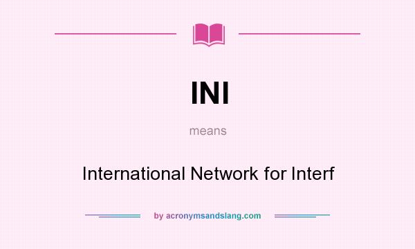 What does INI mean? It stands for International Network for Interf