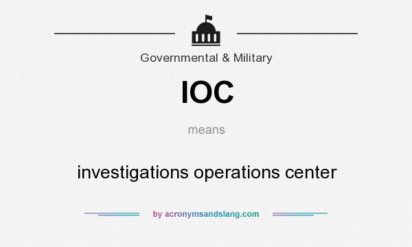 What does IOC mean? It stands for investigations operations center
