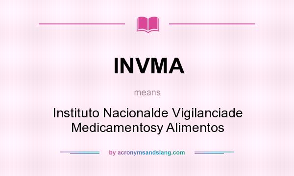 What does INVMA mean? It stands for Instituto Nacionalde Vigilanciade Medicamentosy Alimentos