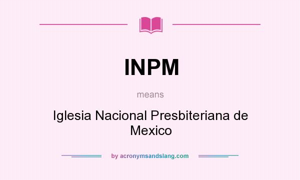 What does INPM mean? It stands for Iglesia Nacional Presbiteriana de Mexico