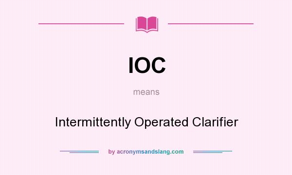 What does IOC mean? It stands for Intermittently Operated Clarifier