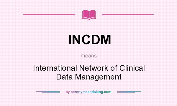 What does INCDM mean? It stands for International Network of Clinical Data Management