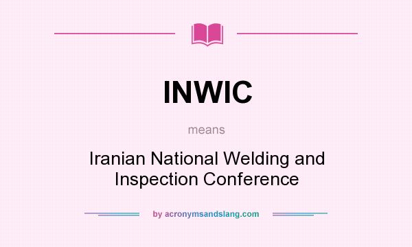 What does INWIC mean? It stands for Iranian National Welding and Inspection Conference